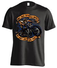 Don't Mess with Old Bikers. We Don't Just Look Crazy T-Shirt - Front Print